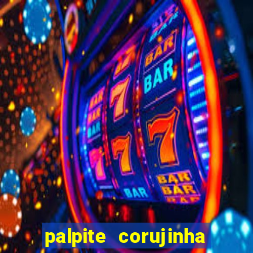 palpite corujinha de hoje